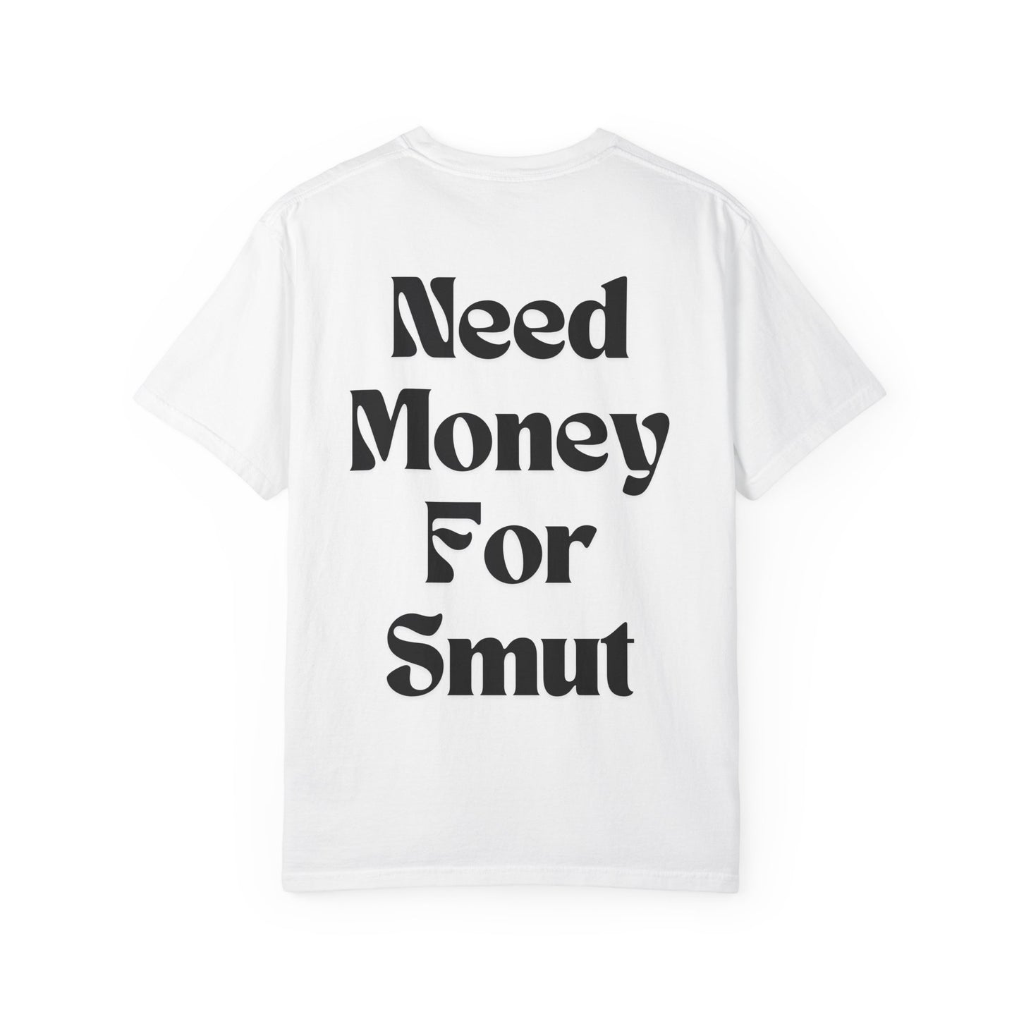 Need Money for Smut T-Shirt