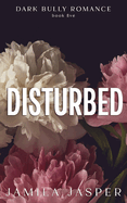 Disturbed: Dark BWWM Bully Romance