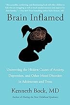 Brain Inflamed: Uncovering the Hidden Causes of Anxiety, Depression, and Other Mood Disorders in Adolescents and Teens
