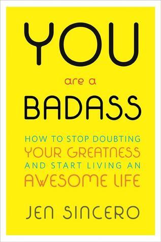 You Are a Badass(r): How to Stop Doubting Your Greatness